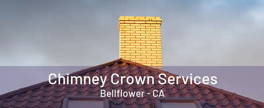 Chimney Crown Services Bellflower - CA