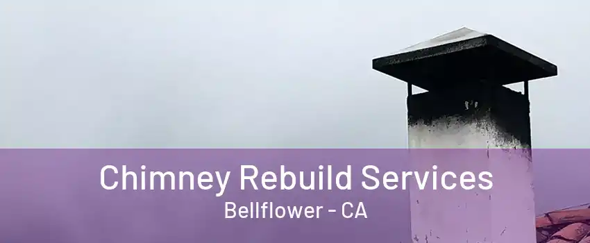 Chimney Rebuild Services Bellflower - CA