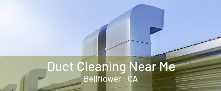 Duct Cleaning Near Me Bellflower - CA