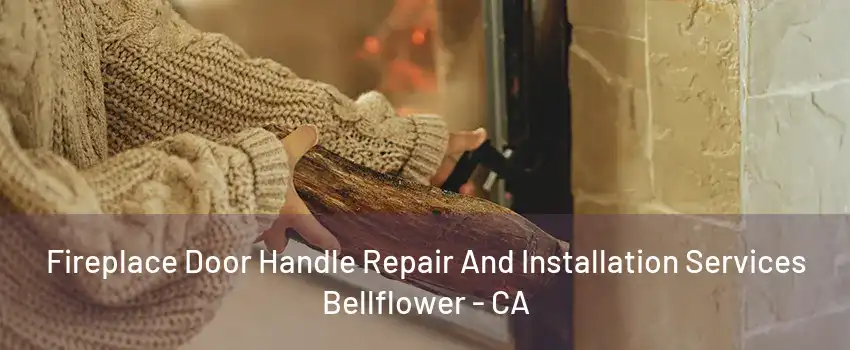 Fireplace Door Handle Repair And Installation Services Bellflower - CA