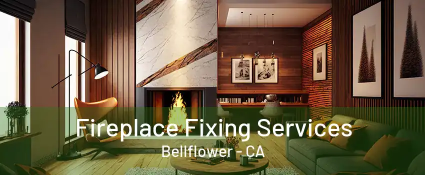 Fireplace Fixing Services Bellflower - CA