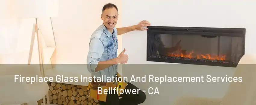 Fireplace Glass Installation And Replacement Services Bellflower - CA