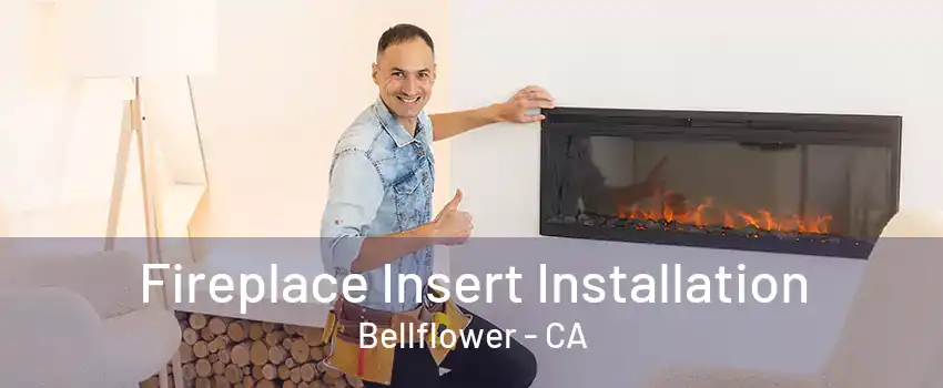 Fireplace Insert Installation Bellflower - CA