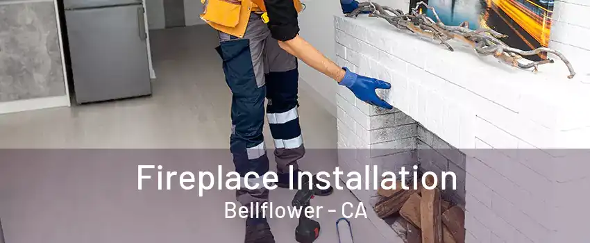 Fireplace Installation Bellflower - CA