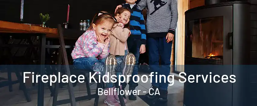 Fireplace Kidsproofing Services Bellflower - CA