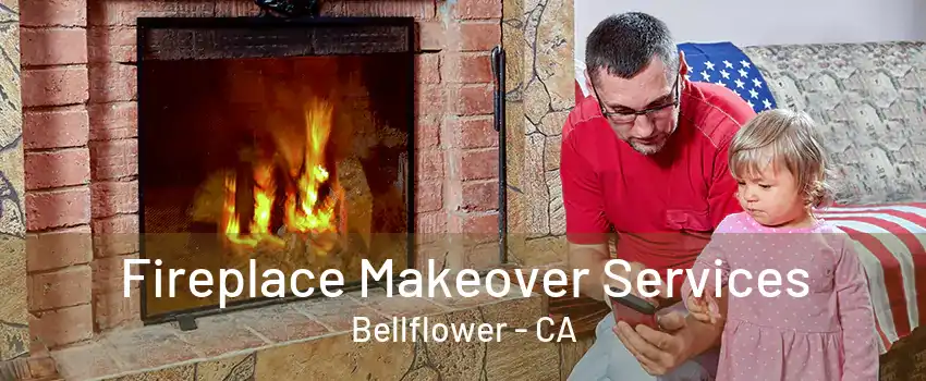 Fireplace Makeover Services Bellflower - CA