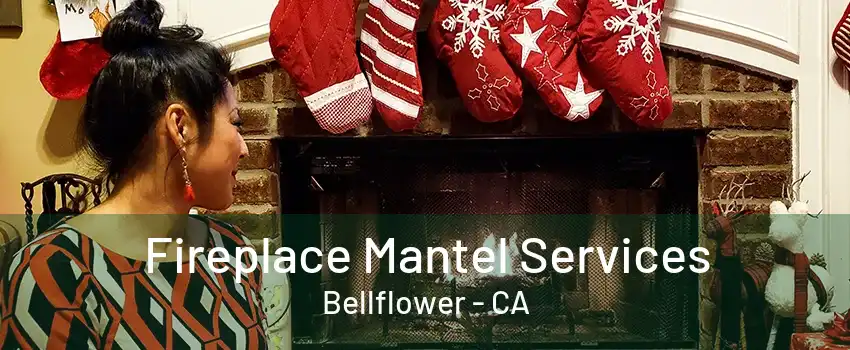 Fireplace Mantel Services Bellflower - CA