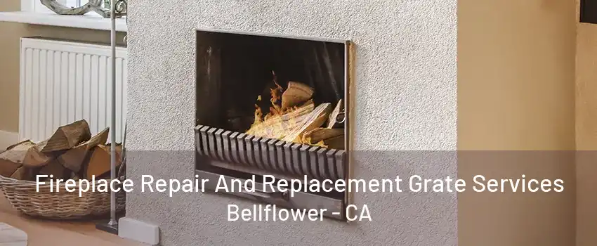 Fireplace Repair And Replacement Grate Services Bellflower - CA