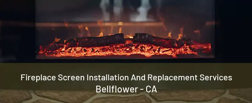 Fireplace Screen Installation And Replacement Services Bellflower - CA