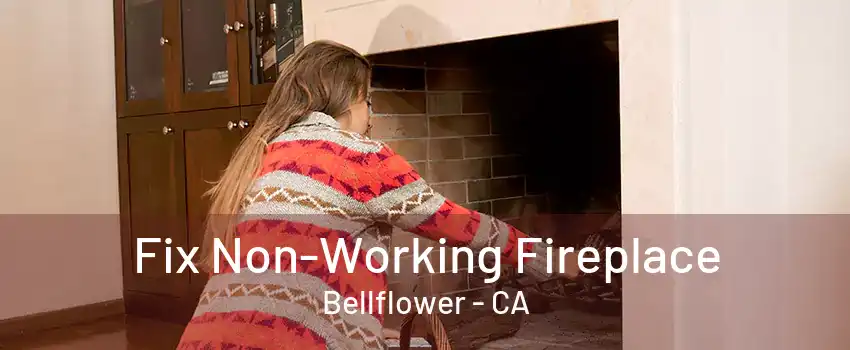 Fix Non-Working Fireplace Bellflower - CA