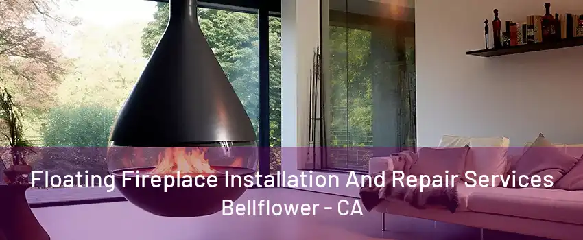 Floating Fireplace Installation And Repair Services Bellflower - CA