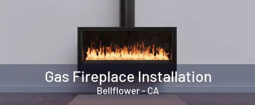 Gas Fireplace Installation Bellflower - CA