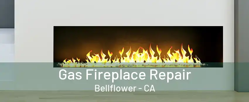 Gas Fireplace Repair Bellflower - CA