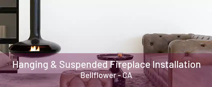 Hanging & Suspended Fireplace Installation Bellflower - CA