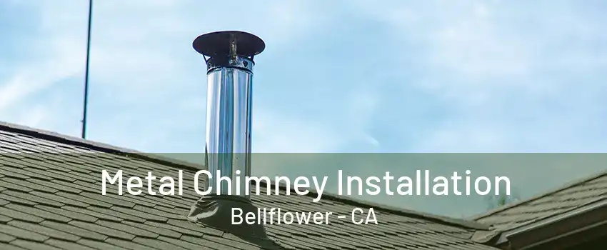 Metal Chimney Installation Bellflower - CA