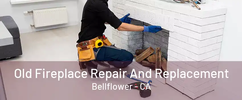 Old Fireplace Repair And Replacement Bellflower - CA