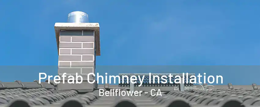 Prefab Chimney Installation Bellflower - CA