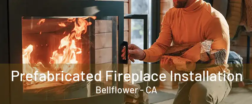 Prefabricated Fireplace Installation Bellflower - CA