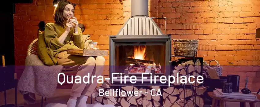 Quadra-Fire Fireplace Bellflower - CA