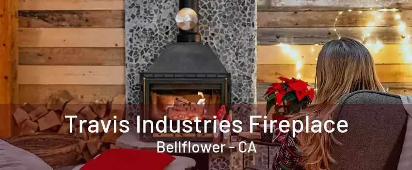 Travis Industries Fireplace Bellflower - CA