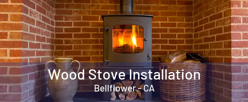 Wood Stove Installation Bellflower - CA